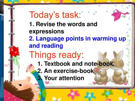 Today’s task: 1. Revise the words and expressions 2