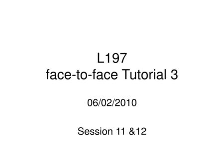 L197 face-to-face Tutorial 3