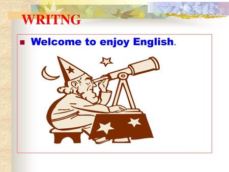 WRITNG Welcome to enjoy English..