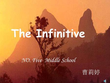 The Infinitive NO. Five Middle School 曹莉婷.