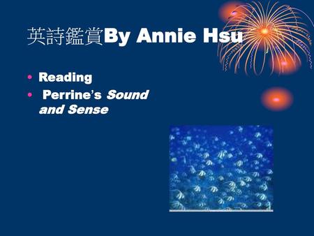 英詩鑑賞By Annie Hsu Reading Perrine’s Sound and Sense.