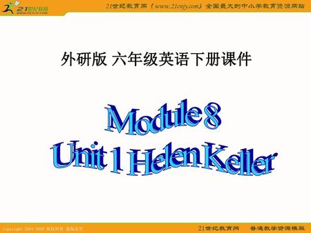 Module 8 Unit 1 Helen Keller 外研版 六年级英语下册课件