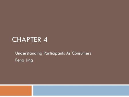 Understanding Participants As Consumers Feng Jing