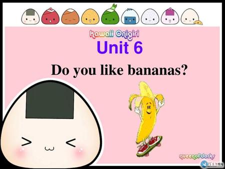 Unit 6 Do you like bananas?.