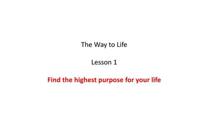 Find the highest purpose for your life