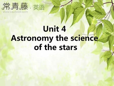 Unit 4 Astronomy the science of the stars.