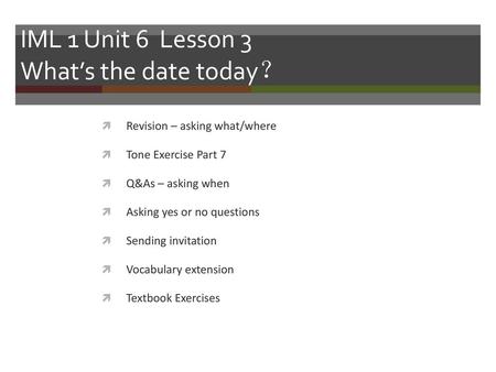 IML 1 Unit 6 Lesson 3 What’s the date today？