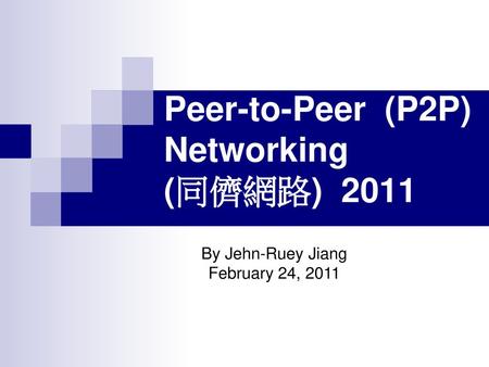 Peer-to-Peer (P2P) Networking (同儕網路) 2011