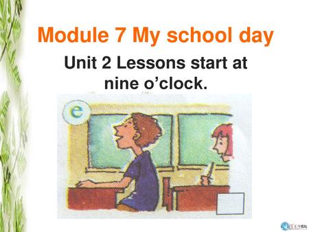 Unit 2 Lessons start at nine o’clock.