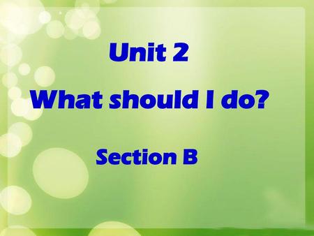 Unit 2 What should I do? Section B.