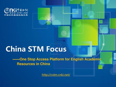 China STM Focus ——One Stop Access Platform for English Academic Resources in China http://cstm.cnki.net/