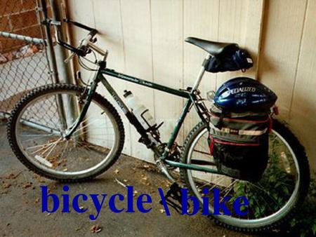 Bicycle \ bike.