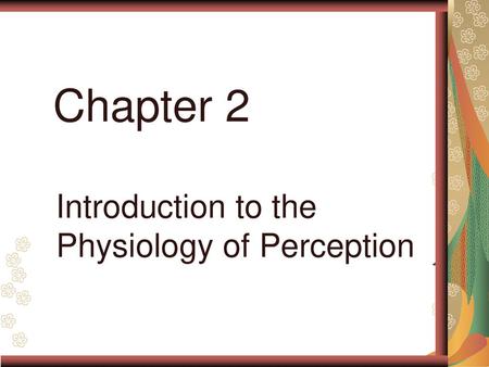 Chapter 2 Introduction to the Physiology of Perception.