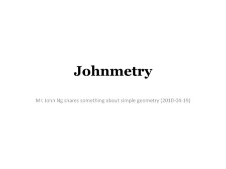 Mr. John Ng shares something about simple geometry ( )