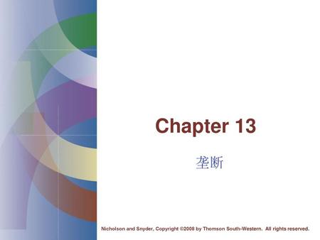 Chapter 13 垄断 Nicholson and Snyder, Copyright ©2008 by Thomson South-Western. All rights reserved.