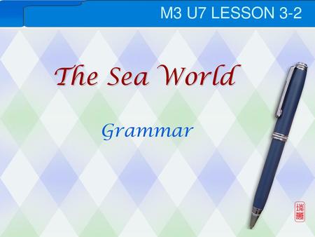M3 U7 LESSON 3-2 The Sea World Grammar.