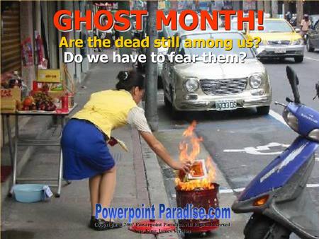GHOST MONTH! Powerpoint Paradise.com Are the dead still among us?