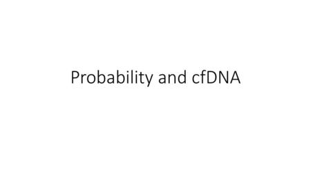 Probability and cfDNA.