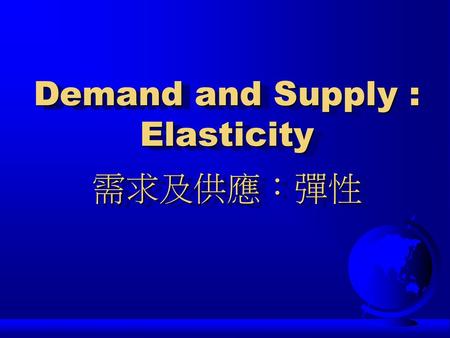 Demand and Supply : Elasticity