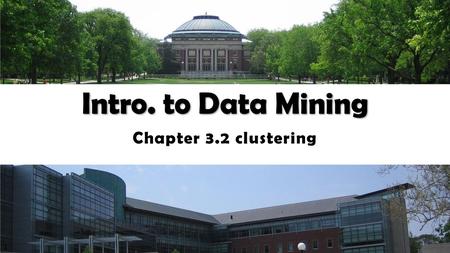 Intro. to Data Mining Chapter 3.2 clustering.