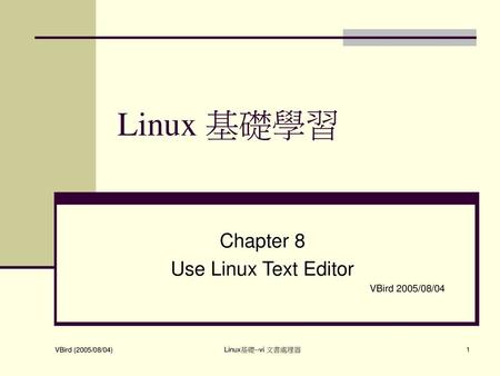 Chapter 8 Use Linux Text Editor VBird 2005/08/04