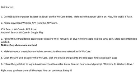 Get Started 1. Use USB cable or power adapter to power on the WisCore board. Make sure the power LED is on. Also, the WLED is flash. 2. Please download.