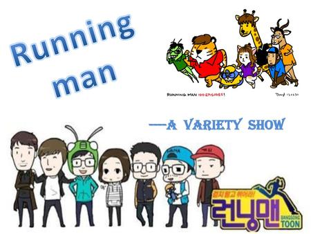 Running man ----a variety show.