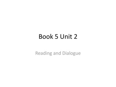 Book 5 Unit 2 Reading and Dialogue.