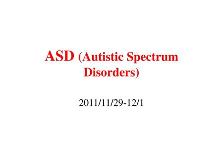 ASD (Autistic Spectrum Disorders)