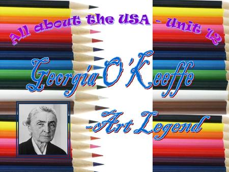 All about the USA - Unit 12 Georgia O’Keeffe -Art Legend.