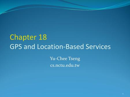 Chapter 18 GPS and Location-Based Services