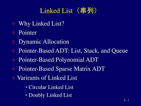 Linked List（串列） Why Linked List? Pointer Dynamic Allocation