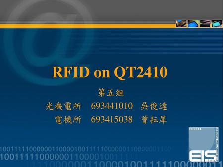 RFID on QT2410 第五組 光機電所 693441010 吳俊達 電機所 693415038 曾耘犀.