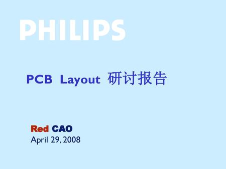 PCB Layout 研讨报告 Red CAO April 29, 2008.