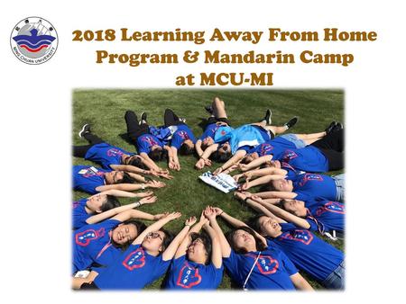 2018 Learning Away From Home Program & Mandarin Camp at MCU-MI