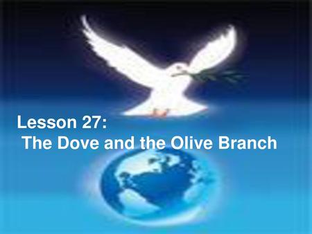 Lesson 27: The Dove and the Olive Branch.
