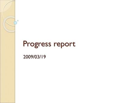 Progress report 2009/03/19.