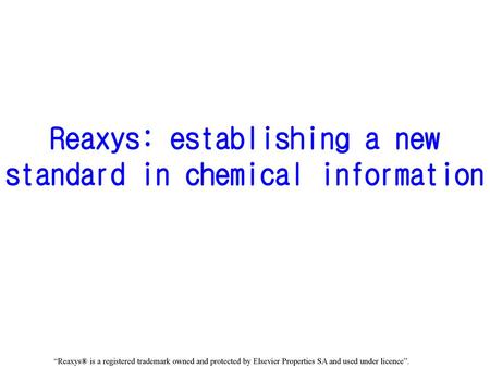 Reaxys: establishing a new standard in chemical information