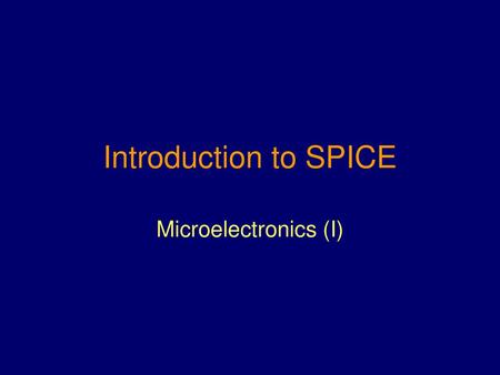 Introduction to SPICE Microelectronics (I).