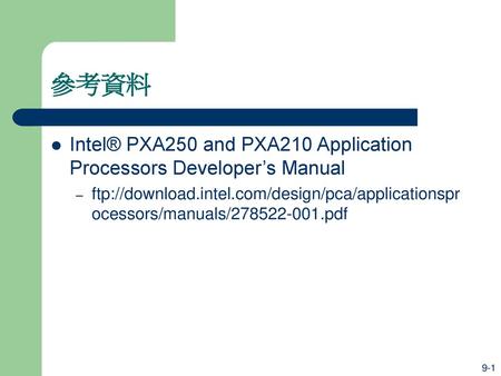 參考資料 Intel® PXA250 and PXA210 Application Processors Developer’s Manual ftp://download.intel.com/design/pca/applicationsprocessors/manuals/278522-001.pdf.