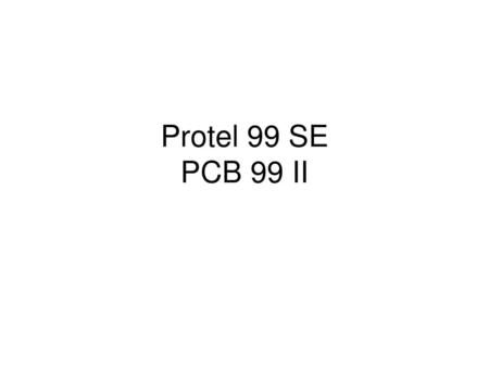 Protel 99 SE PCB 99 II.