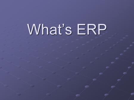 What’s ERP.