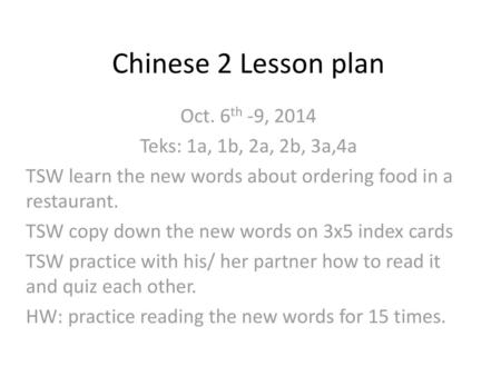 Chinese 2 Lesson plan Oct. 6th -9, 2014 Teks: 1a, 1b, 2a, 2b, 3a,4a