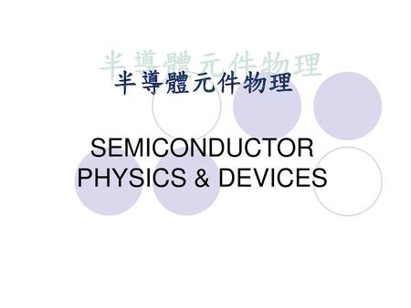 SEMICONDUCTOR PHYSICS & DEVICES