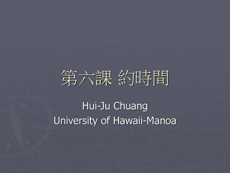 Hui-Ju Chuang University of Hawaii-Manoa