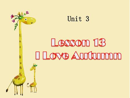 Unit 3 Lesson 13 I Love Autumn.