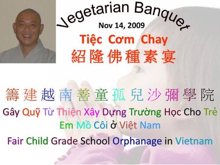 籌 建 越 南 善 童 孤 兒 沙 彌 學 院 Vegetarian Banquet Tiệc Cơm Chay 紹 隆 佛 種 素 宴