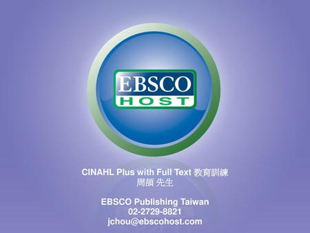 CINAHL Plus with Full Text 教育訓練 EBSCO Publishing Taiwan