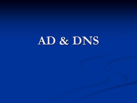 AD & DNS.