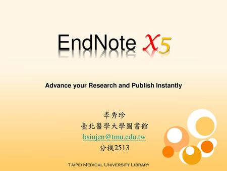 EndNote X5 Advance your Research and Publish Instantly